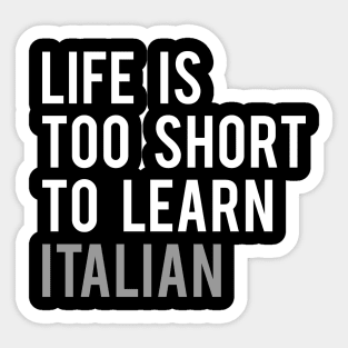 Life is Too Short to Learn Italian Sticker